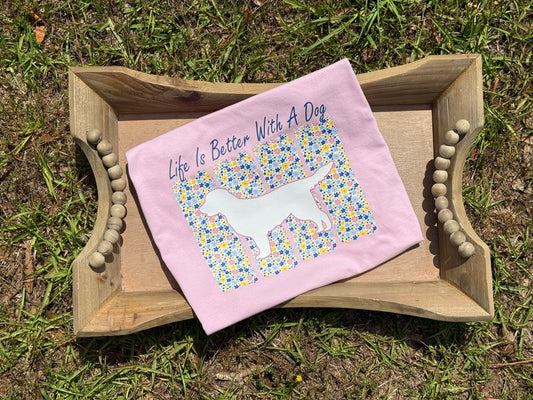 Life is Better with a Dog T-Shirt