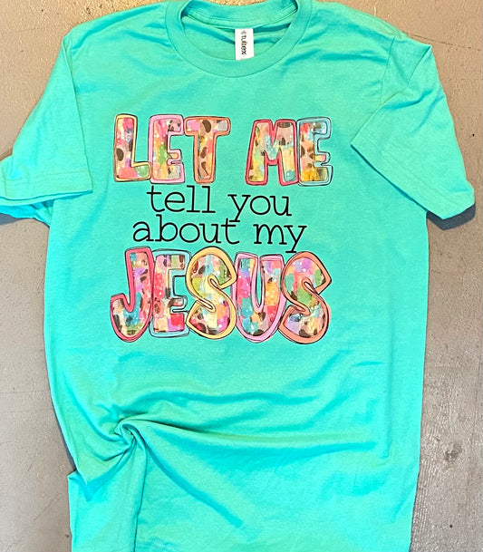 “Let Me Tell You About My Jesus” T-Shirt